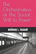 E-Book (epub) The Orchestration of the Social will to Power von Anthony L. Tussell