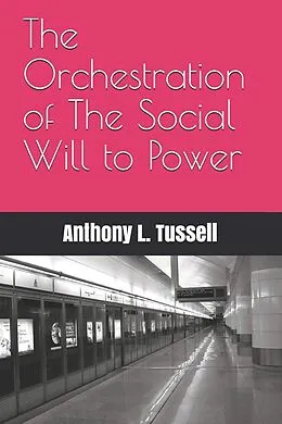 E-Book (epub) The Orchestration of the Social will to Power von Anthony L. Tussell