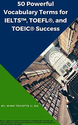 E-Book (epub) 50 Powerful Vocabulary Terms for IELTS, TOEFL®, and TOEIC® Success von Winn Trivette II