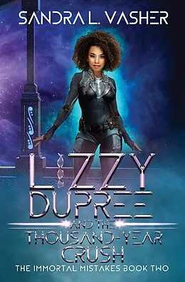E-Book (epub) Lizzy Dupree and the Thousand-Year Crush (The Immortal Mistakes, #2) von Sandra L. Vasher