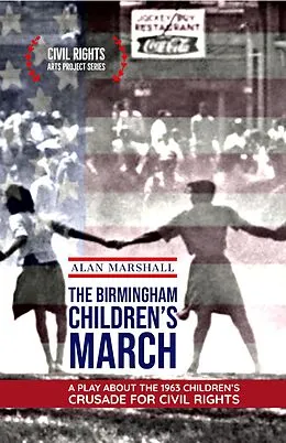 E-Book (epub) The Birmingham Children's March: A Play About the 1963 Children's Crusade for Civil Rights (Civil Rights Arts Project, #1) von Alan Marshall