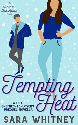 E-Book (epub) Tempting Heat: A Hot Enemies-to-Lovers Novella (Cinnamon Roll Alphas, #1) von Sara Whitney