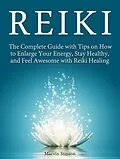 E-Book (epub) Reiki: The Complete Guide with Tips on How to Enlarge Your Energy, Stay Healthy, and Feel Awesome with Reiki Healing von Marvin Stinson