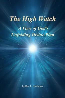 E-Book (epub) The High Watch, a View of God's Unfolding Divine Plan von Don Hutchison