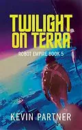 E-Book (epub) Twilight on Terra (Robot Empire, #5) von Kevin Partner