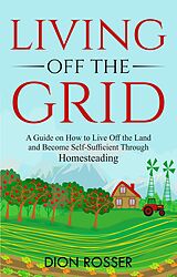 E-Book (epub) Living off The Grid von Dion Rosser