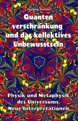 E-Book (epub) Quantenverschränkung und kollektives Unbewusstsein. Physik und Metaphysik des Universums. Neue Interpretationen. von Wolfgang Kroemer