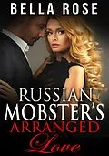 E-Book (epub) Russian Mobster's Arranged Love von Bella Rose