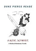 E-Book (epub) A Rose So White - A Medieval Melodrama Novella (The Red And The Gold, #6) von Duke Pierce Reade