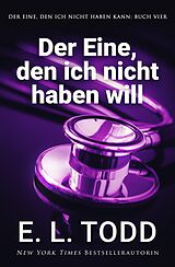 E-Book (epub) Der Eine, den ich nicht haben will (Der Eine, den ich nicht haben kann, #4) von E. L. Todd