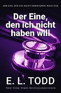 E-Book (epub) Der Eine, den ich nicht haben will (Der Eine, den ich nicht haben kann, #4) von E. L. Todd