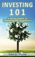 E-Book (epub) Investing 101: A Basic Guide to Investing for Beginners (Personal Finance, #1) von Kirk G. Meyer