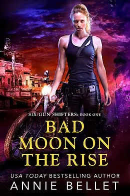 E-Book (epub) Bad Moon on the Rise (Six-Gun Shifters, #1) von Annie Bellet