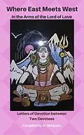 E-Book (epub) Where East Meets West: In the Arms of the Lord of Love von Dr Manjusha Mohan