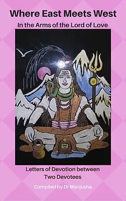E-Book (epub) Where East Meets West: In the Arms of the Lord of Love von Dr Manjusha Mohan