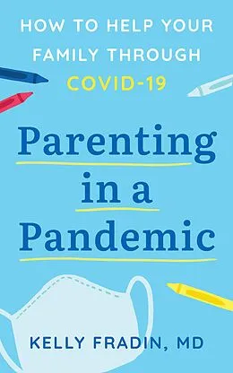 E-Book (epub) Parenting in a Pandemic: How to help your family through COVID-19 von Kelly Fradin