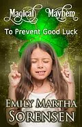 E-Book (epub) To Prevent Good Luck (Magical Mayhem, #11) von Emily Martha Sorensen