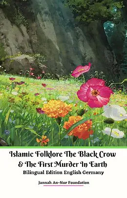E-Book (epub) Islamic Folklore The Black Crow & The First Murder In Earth Bilingual Edition English Germany von Jannah An-Nur Foundation