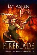 E-Book (epub) Fireblade (A Dance of Fire & Shadow, #3) von Jay Aspen
