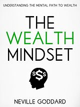 E-Book (epub) The Wealth Mindset: Understanding the Mental Path to Wealth von Neville Goddard