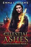 E-Book (epub) Celestial Ashes (Celestial Marked, #3) von Emma L. Adams