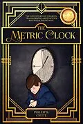 E-Book (epub) The Metric Clock: The Adventures of Charles, Transforming a Precocious Boy into a Young Man. von Phillip B. Chute