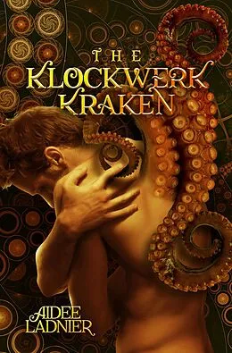 E-Book (epub) The Klockwerk Kraken Collection: includes The Klockwerk Kraken, Spindrift Gifts, and a special Epilogue von Aidee Ladnier
