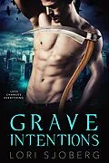 E-Book (epub) Grave Intentions (Grave Desires, #1) von Lori Sjoberg