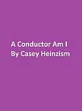 E-Book (epub) A Conductor am I von Casey Heinzism, Dana Ludeking