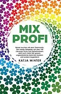 E-Book (epub) Mixprofi: Besser kochen mit dem Thermomix. Der Insider-Ratgeber mit über 100 cleveren Tricks und Geheimnissen. Jetzt noch mehr Zeit sparen, ungewöhnliche Gerichte zaubern und andere begeistern! von Katja Winter