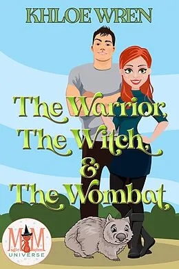 E-Book (epub) The Warrior, the Witch and the Wombat: Magic and Mayhem Universe von Khloe Wren