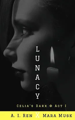 E-Book (epub) Lunacy (Celia's Dark, #1) von Mara Musk, A. I. Ren