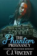 E-Book (epub) The Phantom Pregnancy: A Gothic Omegaverse Romance von C. J. Vincent