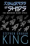 E-Book (epub) A Congress of Ships (The Maverick Heart Cycle, #3) von Stephen Graham King