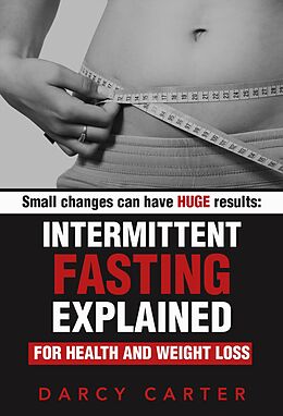 E-Book (epub) Intermittent Fasting Explained for Health and Weight Loss von Darcy Carter