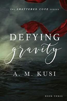 E-Book (epub) Defying Gravity: Shattered Cove Series Book 3 von A. M. Kusi