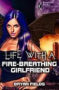E-Book (epub) Life with a Fire-Breathing Girlfriend (The Dragonbound Chronicles, #1) von Bryan Fields