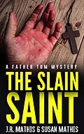E-Book (epub) The Slain Saint (The Father Tom Mysteries, #8) von J. R. Mathis, Susan Mathis