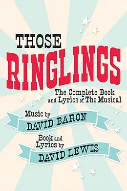 E-Book (epub) Those Ringlings: The Complete Book and Lyrics of The Musical von David Lewis, David Baron