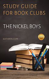 E-Book (epub) Study Guide for Book Clubs: The Nickel Boys (Study Guides for Book Clubs, #45) von Kathryn Cope