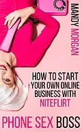 E-Book (epub) Phone Sex Boss: How to Start Your Own Online Business with NiteFlirt von Mandy Morgan