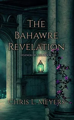 E-Book (epub) The Bahawre Revelation (Legends of Aeo, #3) von Chris L. Meyers