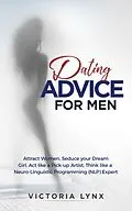 E-Book (epub) Dating Advice for Men (Seduce Women, #1) von Victoria Lynx