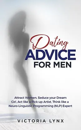E-Book (epub) Dating Advice for Men (Seduce Women, #1) von Victoria Lynx