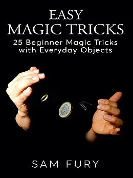 E-Book (epub) Easy Magic Tricks (Close-up Magic) von Sam Fury