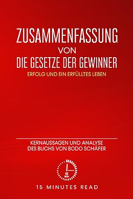E-Book (epub) Zusammenfassung von "Die Gesetze der Gewinner: Erfolg und ein erfülltes Leben": Kernaussagen und Analyse des Buchs von Bodo Schäfer von Minutes Read
