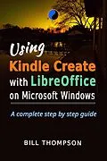E-Book (epub) Using Kindle Create with LibreOffice on Microsoft Windows von Bill Thompson