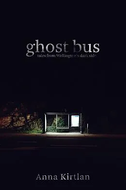 E-Book (epub) Ghost Bus - Tales from Wellington's Dark Side von Anna Kirtlan