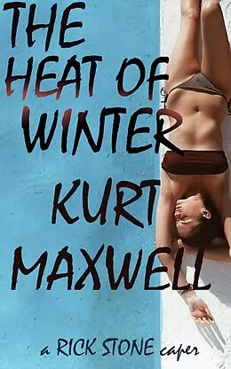 E-Book (epub) The Heat of Winter (Rick Stone, #4) von Kurt Maxwell