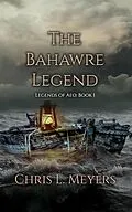 E-Book (epub) The Bahawre Legend (Legends of Aeo, #1) von Chris L. Meyers